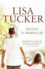 The cure for modern life / Lisa Tucker.