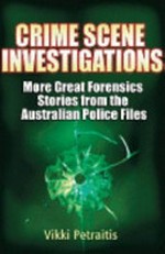 Crime scene investigations : more stories from the Australian police files / Vikki Petraitis.