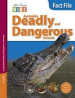 Fact file : deadly and dangerous / author & principal photographer: Michael Cermak ; [edited by Britt Winter ... et al.].