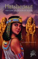 Hatshepsut : the lost pharaoh of Egypt / by Carole Wilkinson ; [illustrations: Brian Harrison]