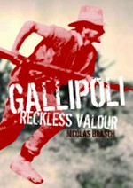 Gallipoli : reckless valour / Nicolas Brasch.