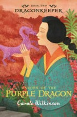 Garden of the purple dragon / Carole Wilkinson.
