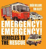 Emergency! Emergency! : vehicles to the rescue / written by Rhiân Williams ; illustrations by Tom Jellett.