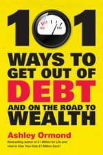 101 ways to get out of debt and on the road to wealth / Ashley Ormond.