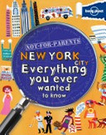 Not-for-parents New York City : everything you ever wanted to know / Klay Lamprell.