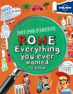 Not-for-parents Rome : everything you ever wanted to know / Klay Lamprell.