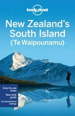 New Zealand's South Island (Te Waipounamu) / written and researched by Brett Atkinson, Sarah Bennett, Peter Dragicevich, Charles Rawlings-Way, Lee Slater.