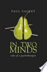 In two minds : tales of a psychotherapist / Paul Valent.