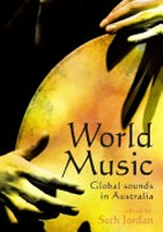 World music : global sounds in Australia / editor, Seth Jordan.