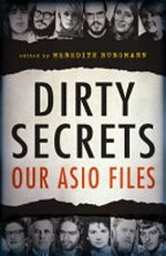 Dirty secrets : our ASIO files / Meredith Burgmann, editor.