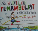 The marvellous funambulist of middle harbour and other Sydney firsts / written by Hilary Bell ; illustrated by Matthew Martin.