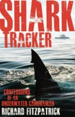 Shark tracker : confessions of an underwater cameraman / Richard Fitzpatrick.