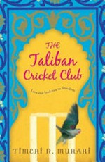 The Taliban Cricket Club / Timeri N. Murari.