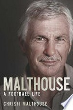 Malthouse : a football life / Christi Malthouse.