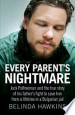 Every parent's nightmare : Jock Palfreeman and the true story of his father's fight to save him from a lifetime in a Bulgarian jail / Belinda Hawkins ; research assistance by Boryana Dzhambazova, translations by Boryana Dzhambazova and Nadejda Collins.