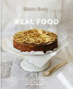Real food : delicious wholefood recipes made with simple ingredients / [editorial and food director : Pamela Clark].