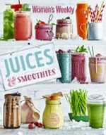 Juices & smoothies / [editorial and food director : Pamela Clark].