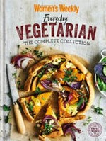 Everyday vegetarian : the complete collection / editorial and food director, Pamela Clark.