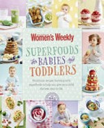 Superfoods for babies and toddlers / [editorial & food director, Pamela Clark ; photograper, Rob Shaw].