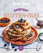 Everyday gluten free / [editorial & food director, Sophia Young ; editorial director-at-large, Pamela Clark].
