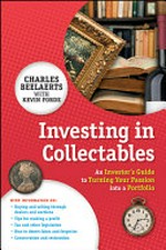 Investing in collectables : an investor's guide to turning your passion into a portfolio / Charles Beelaerts ; with Kevin Forde.