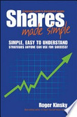 Shares made simple : a beginner's guide to sharemarket success / Roger Kinsky.