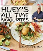 Huey's all-time favourites : 550 of the most popular and requested recipes from over 20 years on television and 40 years in the restaurant business / Iain Hewitson.