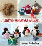 Knitted miniature animals / Jenny Occleshaw.