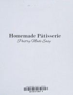 Homemade patisserie : pastry made easy / Vincent Gadan and Michelle Guberina.