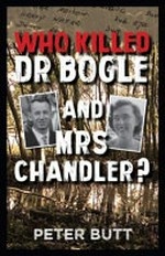 Who killed Dr Bogle & Mrs Chandler? / Peter Butt.