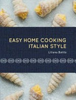Easy home cooking : Italian style / Liliana Battle ; food stylist: Annabelle Baker, food photography: Jonathan VDK.