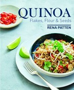Quinoa : flakes, flour & seeds / Rena Patten.