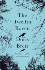 The twelfth raven : a memoir of stroke, love and recovery / Doris Brett.