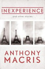 Inexperience : and other stories / Anthony Macris.