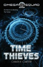 The time thieves : someone is stealing the future / Charlie Carter.