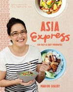 Asia express : 100 fast & easy favourites / Marion Grasby.