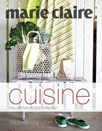 Marie Claire cuisine : the ultimate recipe collection / Michele Cranston ; photography by Petrina Tinslay.