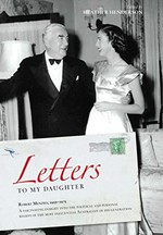 Letters to my daughter: Robert Menzies, letters, 1955-1975 / [Robert Menzies] ; edited by Heather Henderson.