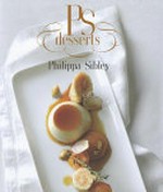 PS desserts / Philippa Sibley ; foreword by Christine Manfield.