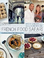 French food safari : a delicious journey into culinary heaven / Maeve O' Meara with Guillaume Brahimi.