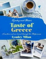 Lyndey & Blair's taste of Greece : a mother and son travel through the Peloponnese / Lyndey Milan.
