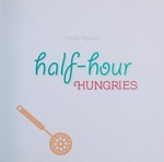 Half-hour hungries : 36 awesome dishes for kids to make when time is short! / Sabrina Parrini.