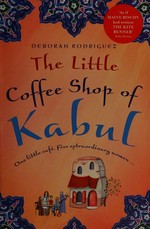 The little coffee shop of Kabul / Deborah Rodriguez.