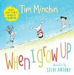 When I grow up / Tim Minchin ; illustrated by Steve Antony.