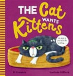 The cat wants kittens / P. Crumble, Lucinda Gifford.