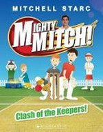 Clash of the keepers! / Mitchell Starc ; illustrations by Philip Bunting.
