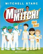 Not out! / Mitchell Starc and Tiffany Malins ; illustrated by Philip Bunting.