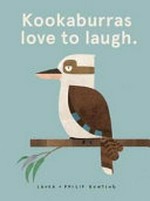 Kookaburras love to laugh / Laura + Philip Bunting.
