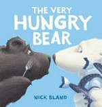 The very hungry bear / Nick Bland.