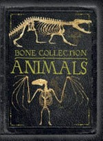 Bone collection : animals / [written by Rob Colson ; illustrated by Sandra Doyle, Elizabeth Gray, and Steve Kirk].